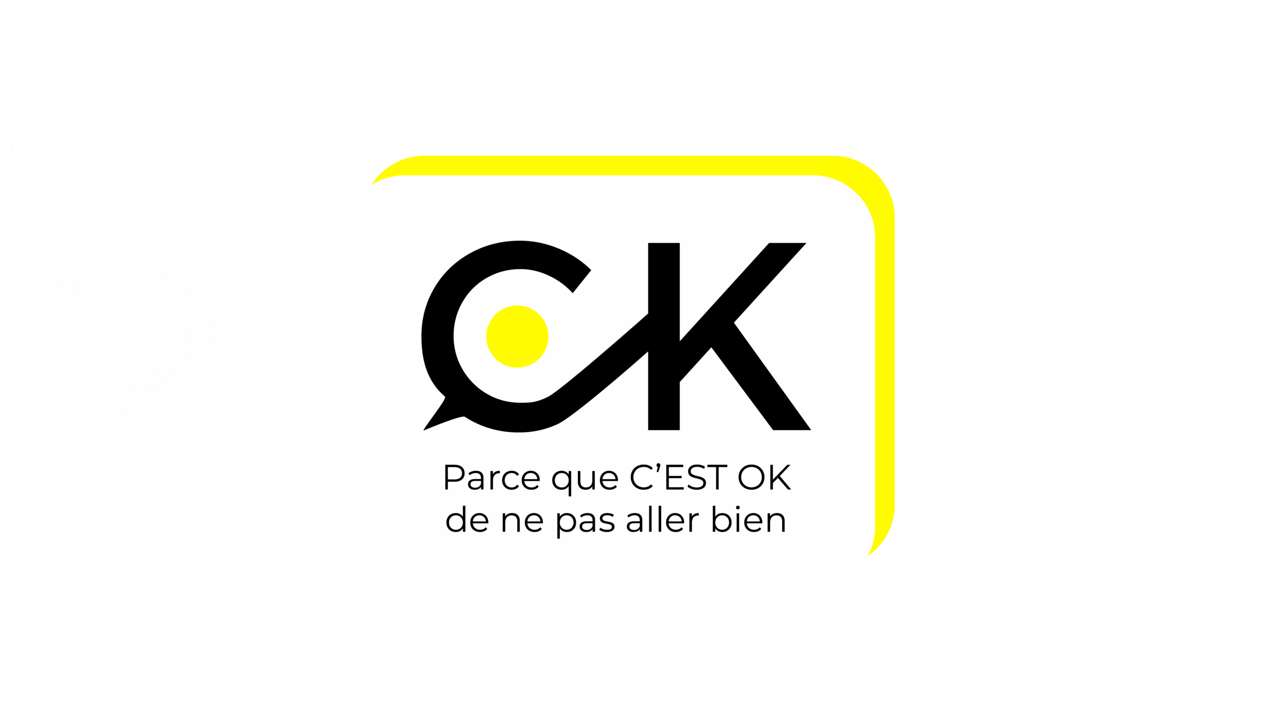 Logo avec les lettres "OK" stylisées, où le "O" est représenté par une bulle de dialogue contenant un cercle jaune. En dessous, le slogan "Parce que C’EST OK de ne pas aller bien". Une flèche blanche dessinée à la main pointe vers le logo, sur un fond noir.